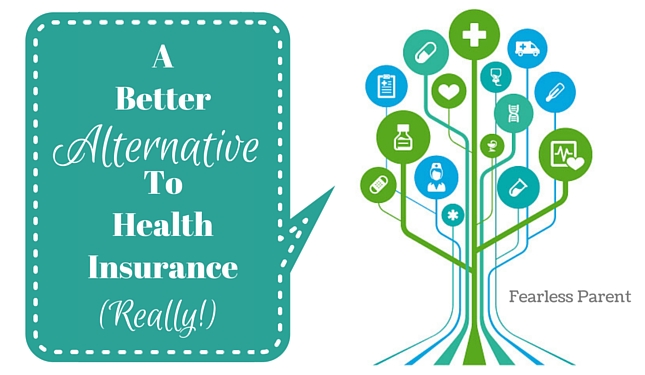 A Better Alternative to Health Insurance (Really!) - Fearless Parent