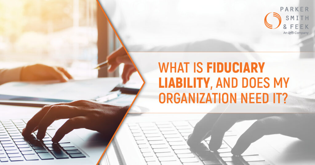 What is Fiduciary Liability, and Does My Organization Need It? - Parker, Smith & Feek – Business Insurance | Employee Benefits | Surety